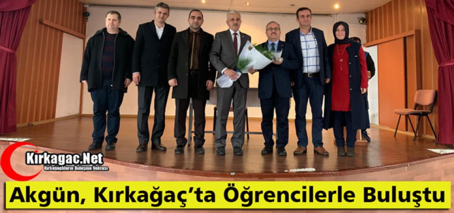 AKGÜN, KIRKAĞAÇ’TA ÖĞRENCİLERLE BULUŞTU