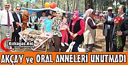 AKÇAY ve ORAL ANNELERİ UNUTMADI