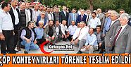 ÇÖP KONTEYNIRLARI TÖRENLE TESLİM EDİLDİ