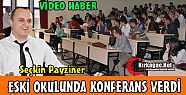 ESKİ OKULUNDA KONFERANS VERDİ(VİDEO)