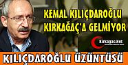 KILIÇDAROĞLU KIRKAĞAÇ'A GELMİYOR