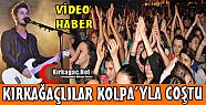 KIRKAĞAÇLILAR KOLPA'YLA COŞTU(VİDEO)