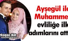 AYŞEGÜL İLE MUHAMMED EVLİLİĞE İLK ADIMLARINI ATTILAR
