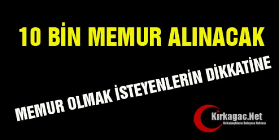 10 BİN MEMUR ALINACAK