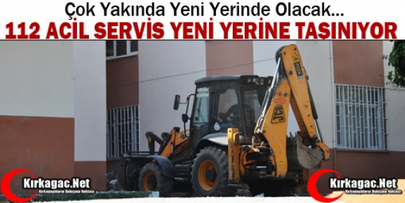 112 ACİL SERVİS YENİ YERİNE TAŞINIYOR