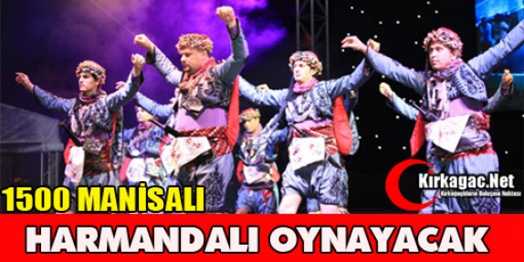 1500 MANİSALI HARMANDALI OYNAYACAK