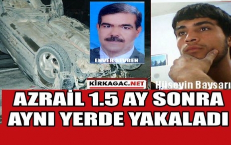 1.5 AY SONRA AYNI YERDE 2.KAZADA ÖLDÜ