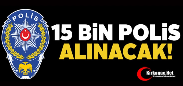 15 BİN YENİ POLİS ALINACAK