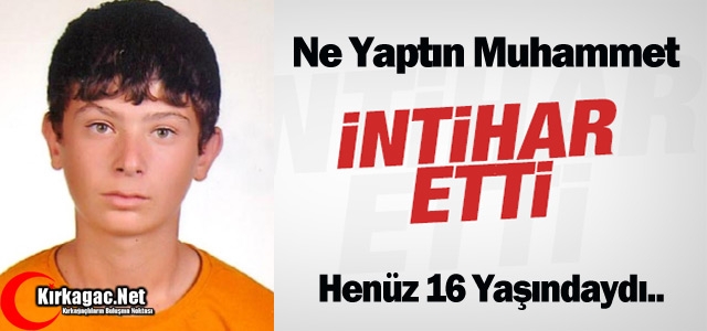 16 YAŞINDA Kİ MUHAMMET İNTİHAR ETTİ