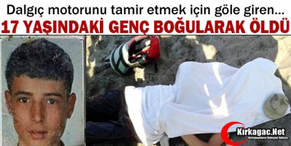 17 YAŞINDA Kİ GENÇ BOĞULARAK ÖLDÜ