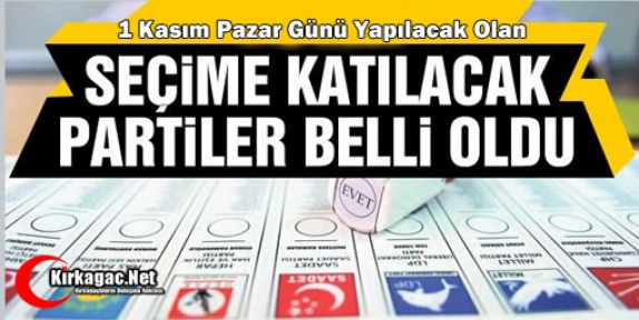 1 KASIM SEÇİMİNE KATILACAK PARTİLER BELLİ OLDU