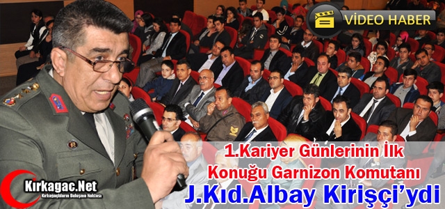 1.KARİYER GÜNLERİ'NİN İLK KONUĞU KID.ALBAY KİRİŞÇİ OLDU