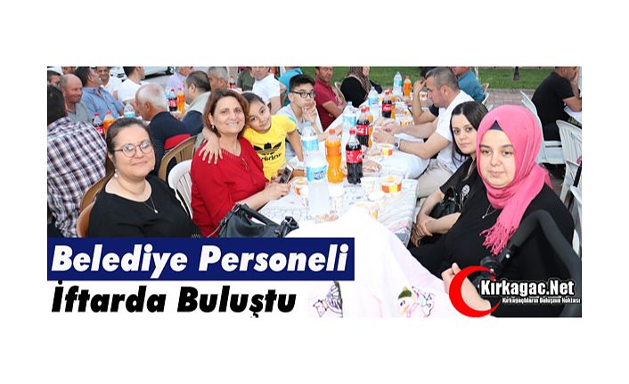 BELEDİYE PERSONELİ İFTARDA BULUŞTU