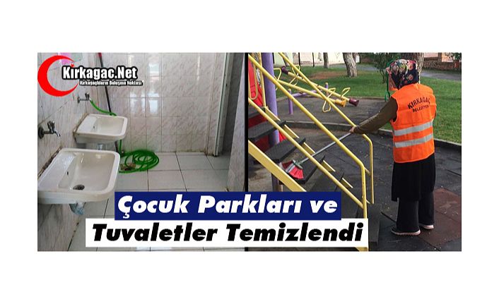 ÇOCUK PARKLARI ve TUVALETLER TEMİZLENDİ