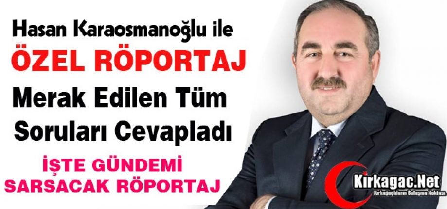 KARAOSMANOĞLU İLE ÇOK ÖZEL RÖPORTAJ