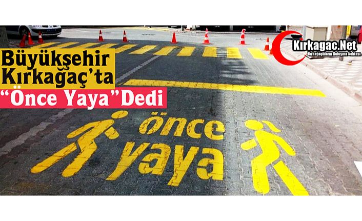 BÜYÜKŞEHİR KIRKAĞAÇ'TA "ÖNCE YAYA" DEDİ