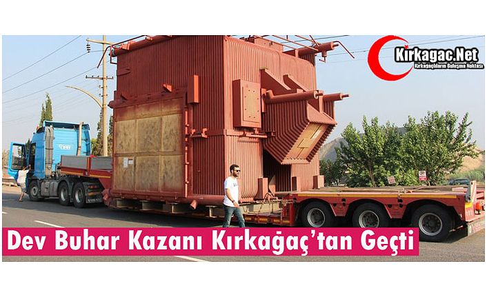 DEV BUHAR KAZANI KIRKAĞAÇ'TAN GEÇTİ