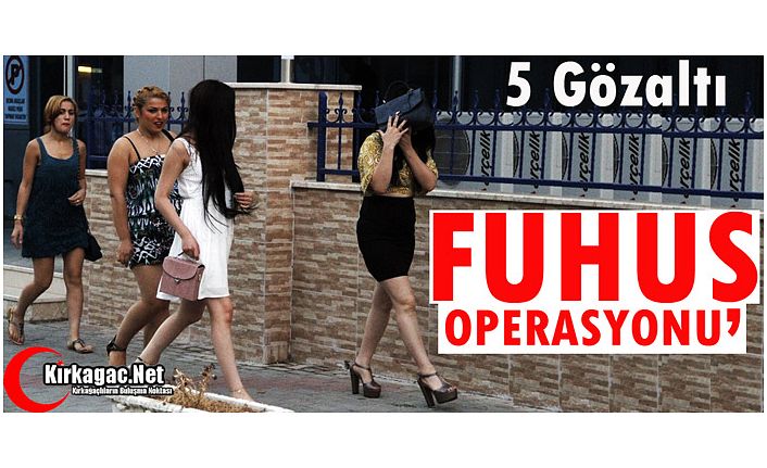 FUHUŞ OPERASYONU 5 GÖZALTI