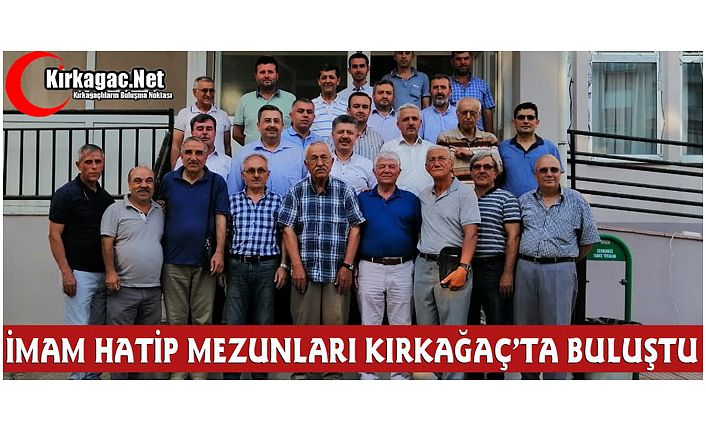 KIRKAĞAÇ İMAM HATİP LİSESİ MEZUNLARI BULUŞTU