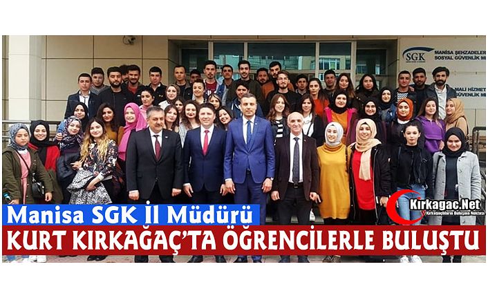 KURT, KIRKAĞAÇ’TA ÖĞRENCİLERLE BULUŞTU