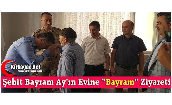 ŞEHİT BAYRAM AY’IN EVİNE “BAYRAM” ZİYARETİ