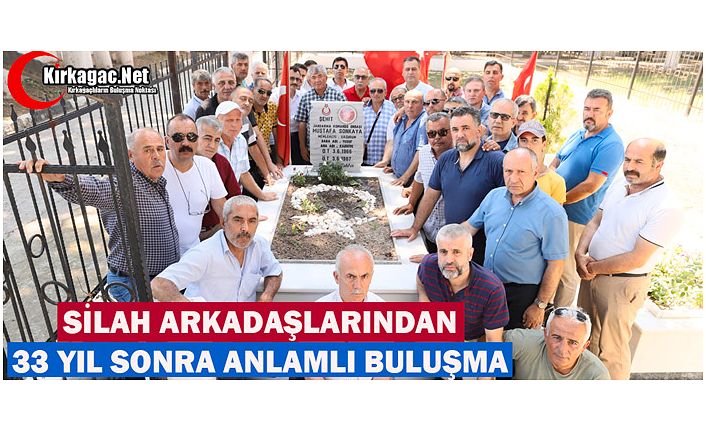 SİLAH ARKADAŞLARINDAN 33 YIL SONRA ANLAMLI BULUŞMA