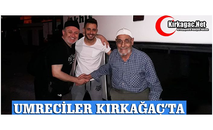 UMRECİLER KIRKAĞAÇ'A DÖNDÜ