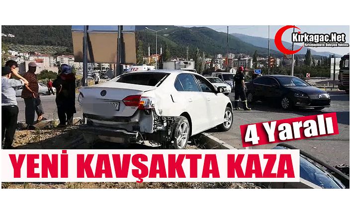 YENİ KAVŞAKTA KAZA 4 YARALI