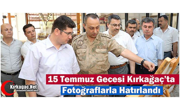 15 TEMMUZ GECESİ KIRKAĞAÇ'TA FOTOĞRAFLARLA HATIRLANDI