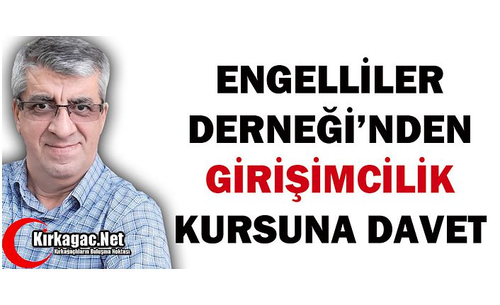 ENGELLİLER DERNEĞİ’NDEN “GİRİŞİMCİLİK” KURSUNA DAVET