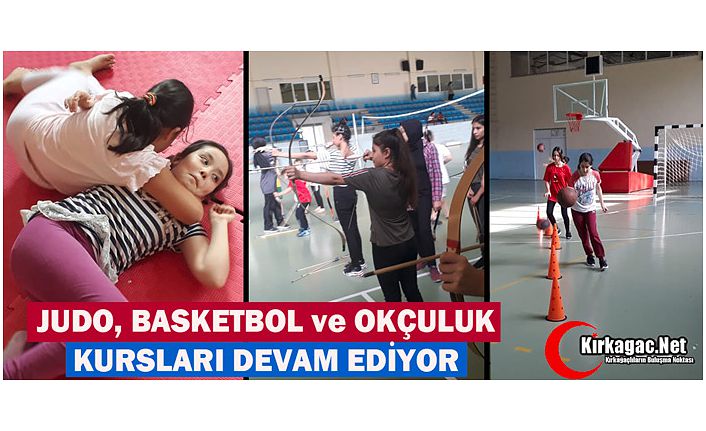 JUDO, BASKETBOL ve OKÇULUK KURSLARINA DEVAM EDİYOR