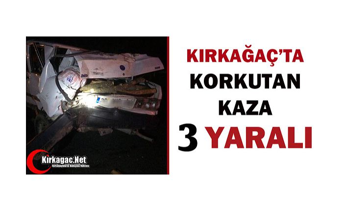 KIRKAĞAÇ'TA KORKUTAN KAZA 3 YARALI