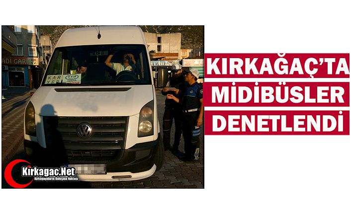 KIRKAĞAÇ’TA MİDİBÜSLER DENETLENDİ