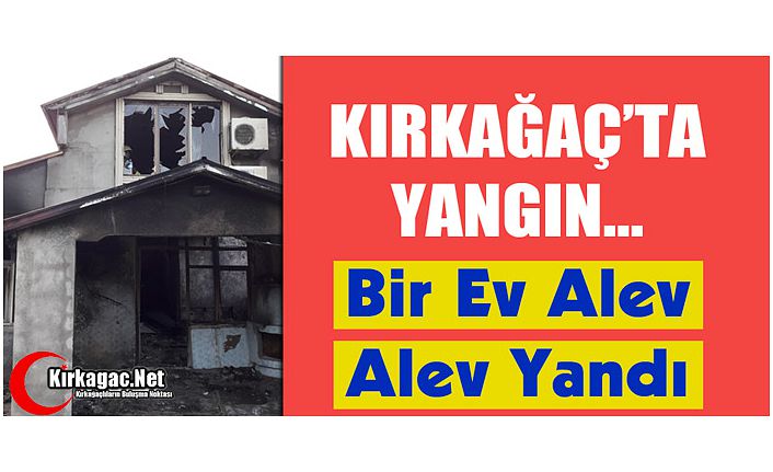 KIRKAĞAÇ’TA YANGIN