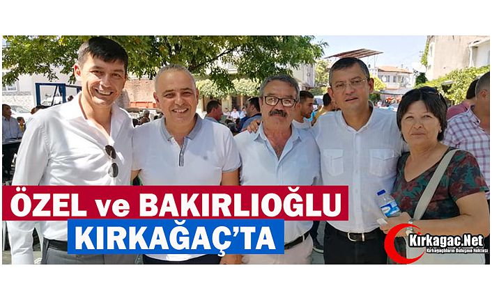 ÖZEL ve BAKIRLIOĞLU KIRKAĞAÇ’TA