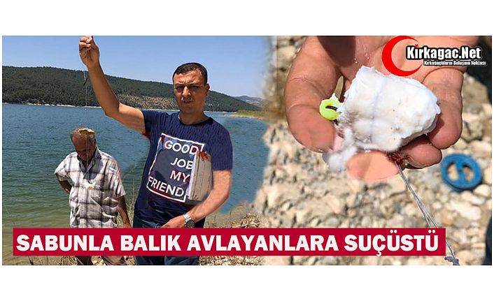 SABUNLA BALIK AVLAYANLARA SUÇÜSTÜ