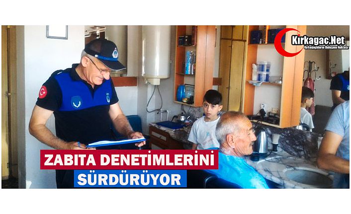 ZABITA DENETİMLERİNİ SÜRDÜRÜYOR