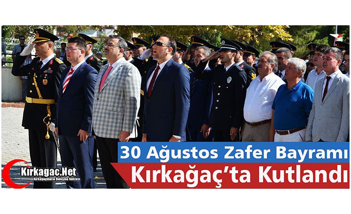 30 AĞUSTOS KIRKAĞAÇ’TA TÖRENLERLE KUTLANDI