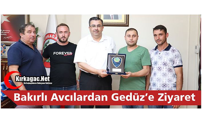 BAKIRLI AVCILARDAN GEDÜZ’E TEŞEKKÜR ZİYARETİ