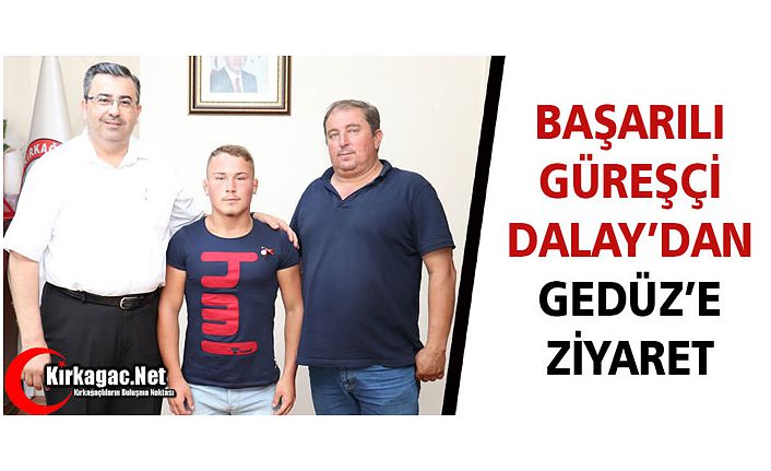 BAŞARILI GÜREŞÇİ’DEN GEDÜZ’E ZİYARET