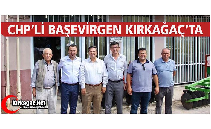 CHP'Lİ BAŞEVİRGEN KIRKAĞAÇ'TA