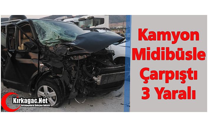 KAMYON MİDİBÜSLE ÇARPIŞTI