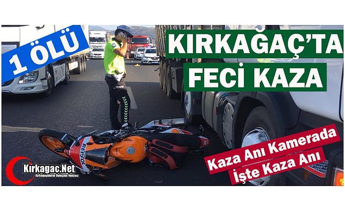 KIRKAĞAÇ'TA FECİ KAZA 1 ÖLÜ(VİDEO)