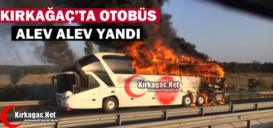 KIRKAĞAÇ'TA OTOBÜS ALEV ALEV YANDI