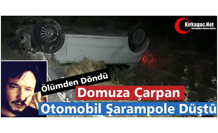 KIRKAĞAÇ’TA DOMUZA ÇARPAN OTOMOBİL ŞARAMPOLE DÜŞTÜ