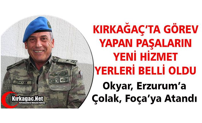 KIRKAĞAÇ’TA GÖREV YAPAN PAŞALARIN YENİ HİZMET YERLERİ BELLİ OLDU