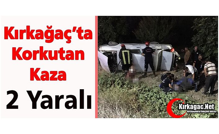 KIRKAĞAÇ’TA OTOMOBİL ŞARAMPOLE YUVARLANDI