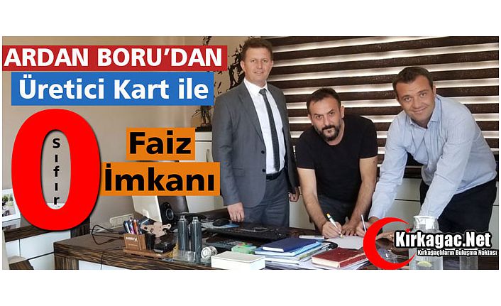 ARDAN BORU’DAN “ÜRETİCİ KARTLA” SIFIR FAİZ İMKANI