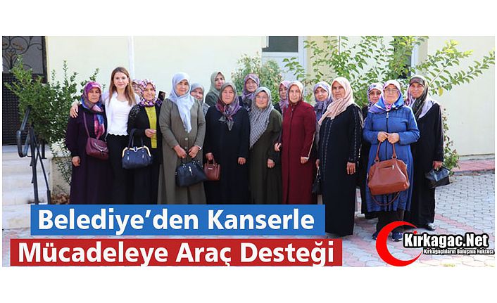 BELEDİYE’DEN KANSERLE MÜCADELEYE ARAÇ DESTEĞİ