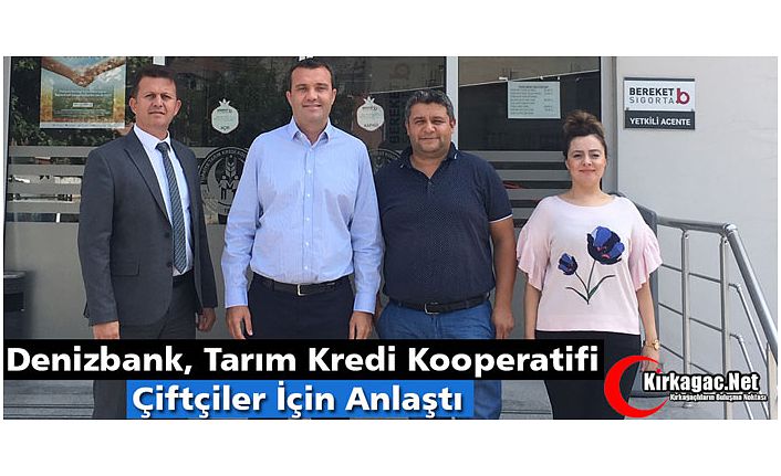 DENİZBANK ve TARIM KREDİ KOOPERATİFİ ÇİFTÇİLER İÇİN ANLAŞTI